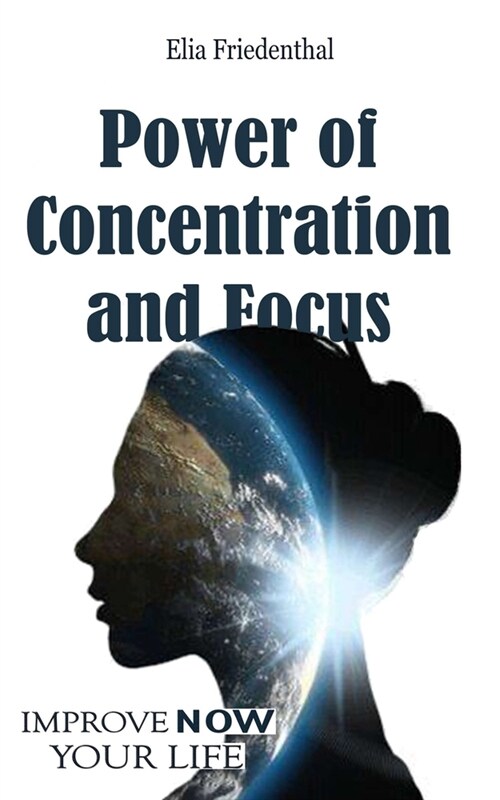 Power of Concentration and Focus: Improve Your Life NOW (Paperback)