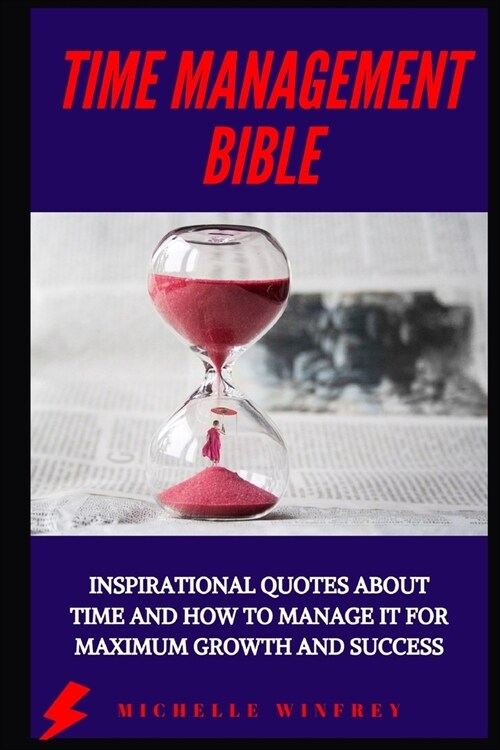 Time Management Bible: Inspirational Quotes about time and how to manage it for maximum growth and success (Paperback)