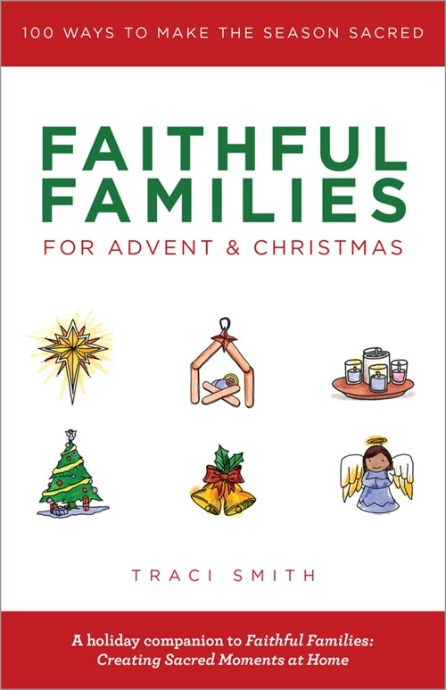 Faithful Families for Advent and Christmas: 100 Ways to Make the Season Sacred (Paperback)