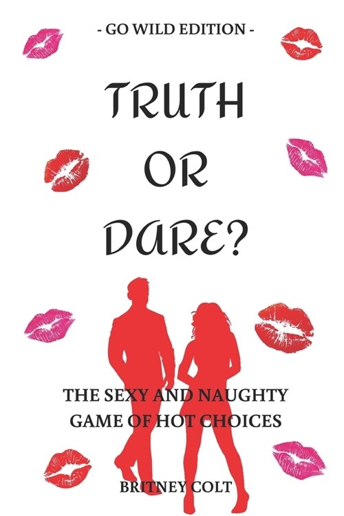 Truth Or Dare? The Sexy And Naughty Game Of Hot Choices: Go Wild Edition (Paperback)