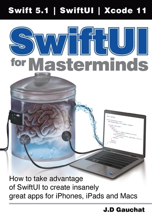 SwiftUI for Masterminds: How to take advantage of SwiftUI to create insanely great apps for iPhones, iPads, and Macs (Paperback)