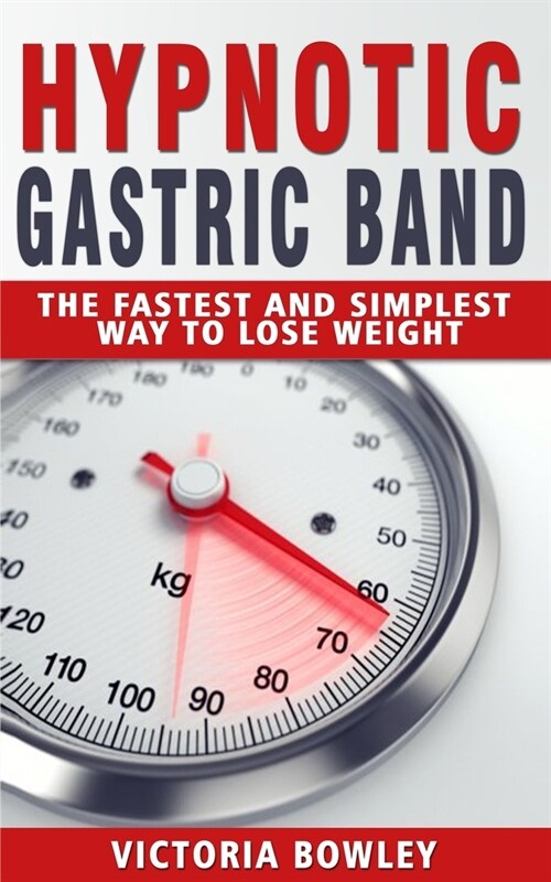 Hypnotic Gastric Band: The Fastest and Simplest Way to Lose Weight (Paperback)