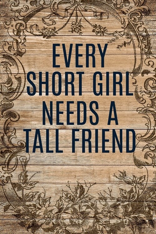 Every Short Girl Needs A Tall Friend: Gift For Short Friend - Secret Santa Gift Ideas (Paperback)