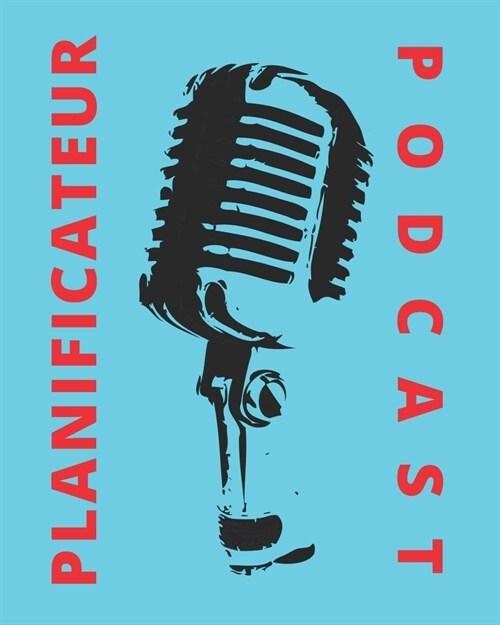 Podcast Planificateur: Le livre Podcast qui vous fait un planificateur de podcasting (Paperback)
