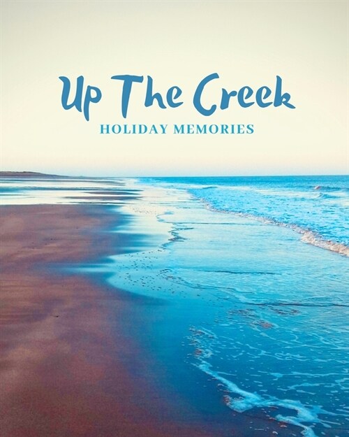 Up The Creek: Holiday Memories Anderby Creek Tide (Paperback)