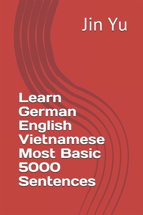 Learn German English Vietnamese Most Basic 5000 Sentences (Paperback)