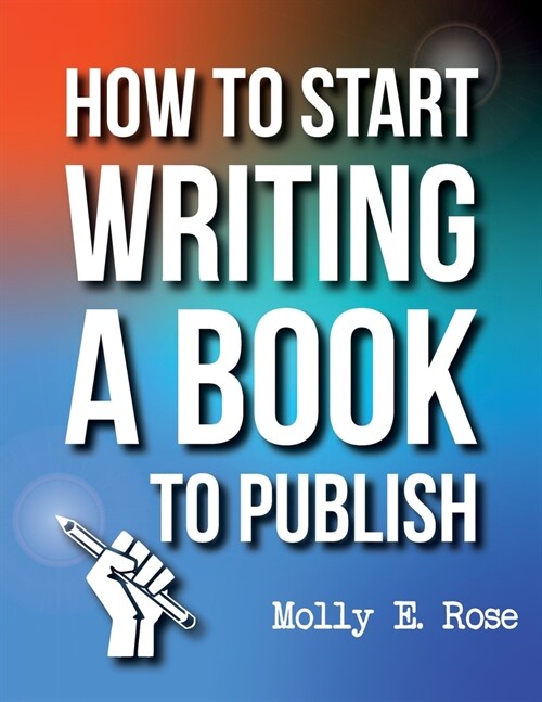 How To Start Writing A Book To Publish (Paperback)