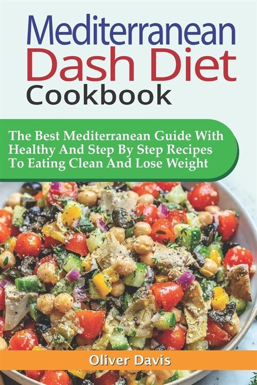 Mediterranean Dash Diet Cookbook: The Best Mediterranean Guide With Healthy And Step By Step Recipes To Eating Clean And Lose Weight. (Paperback)