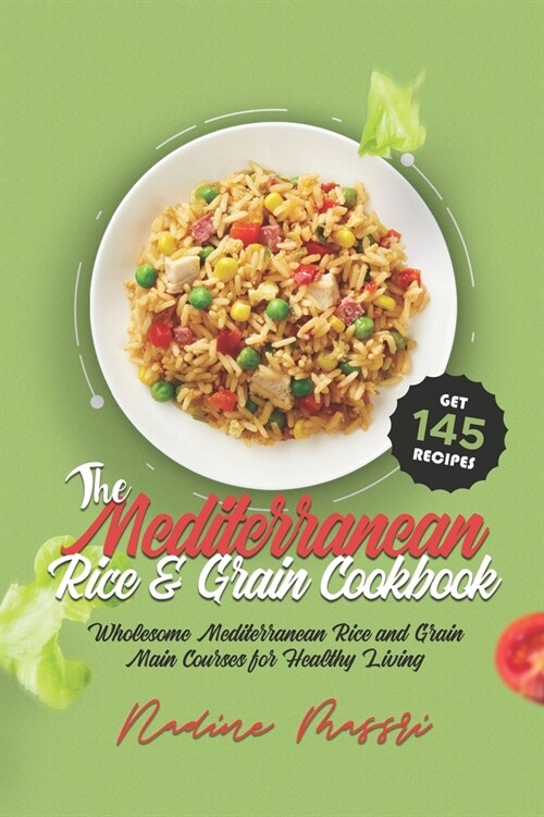 The Mediterranean Rice & Grain Cookbook: Wholesome Mediterranean Rice and Grain Main Courses for Healthy Living (Paperback)