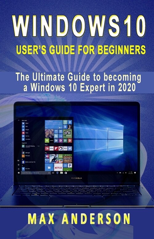 Windows 10 Users Guide for Beginners: The Ultimate Guide to becoming a Windows 10 Expert in a short Time! (Paperback)