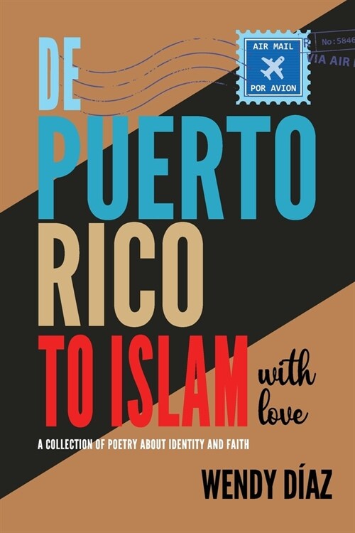 De Puerto Rico To Islam With Love: A Collection of Poetry About Identity and Faith (Paperback)