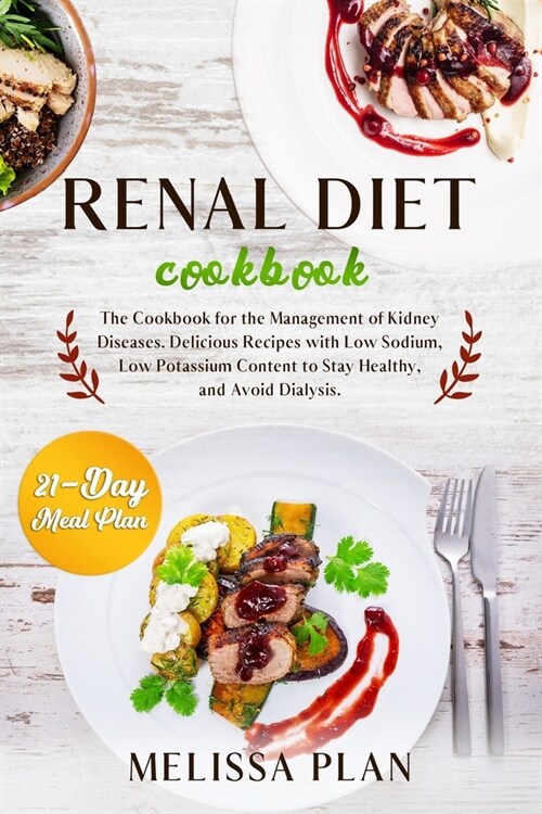 Renal Diet Cookbook: The Cookbook for the Management of Kidney Diseases. Delicious Recipes with Low Sodium, Low Potassium Content to Stay H (Paperback)