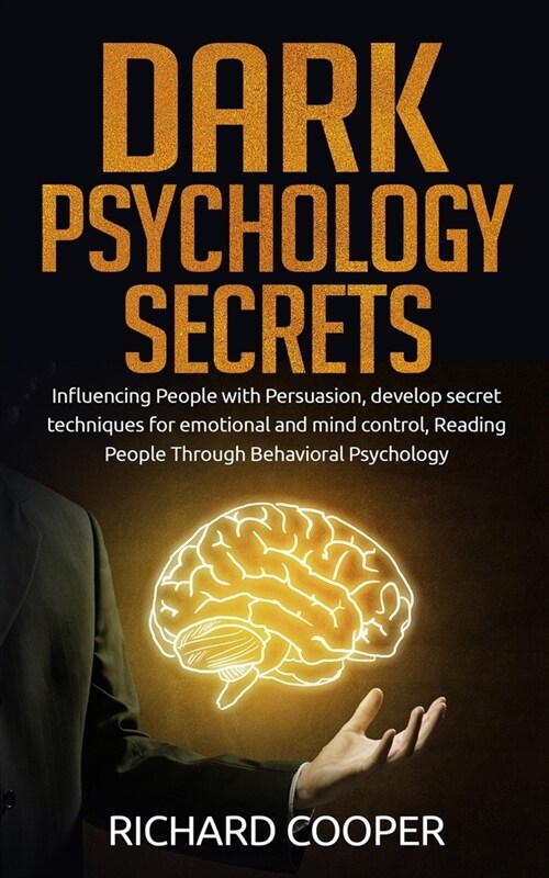 Dark Psychology Secrets: Influencing People with Persuasion, develop secret techniques for emotional and mind control, Reading People Through B (Paperback)