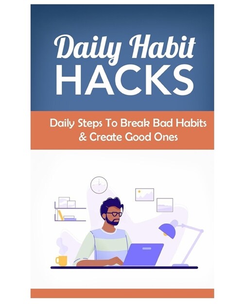 Daily Habit Hacks: daily steps to break bad habits and create new ones (Paperback)