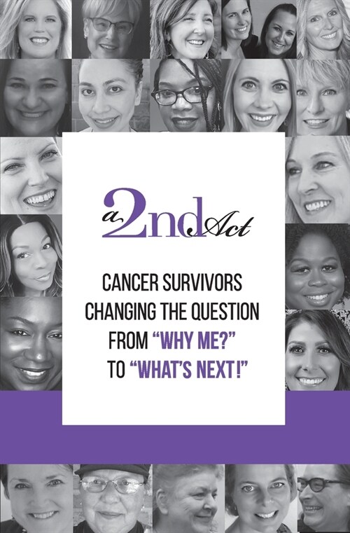 A 2nd Act: Cancer Survivors Changing the Question from Why Me? to What Next! (Paperback)