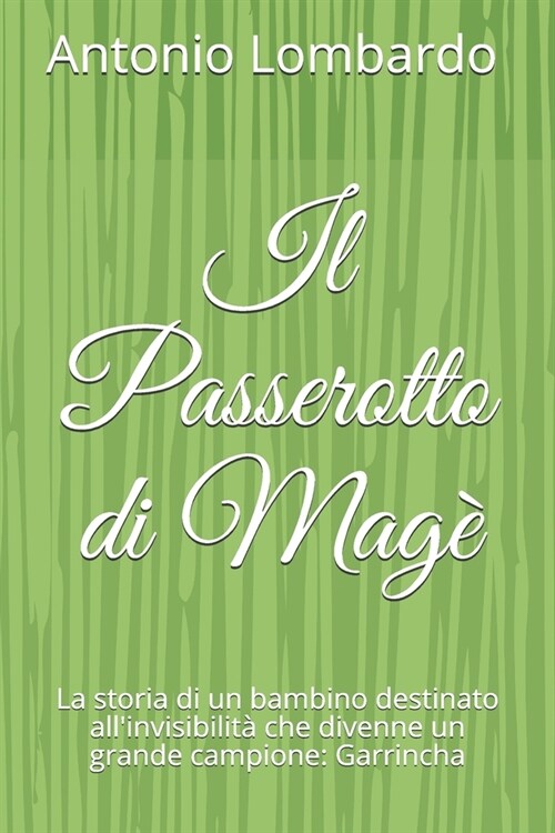 Il Passerotto di Mag? La storia di un bambino destinato allinvisibilit?che divenne un grande campione: Garrincha (Paperback)