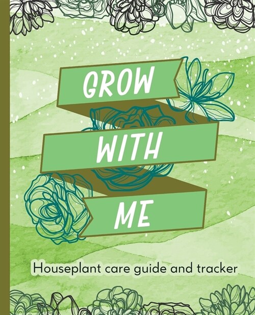 Grow With Me: Houseplant Care Guide and Tracker (Paperback)