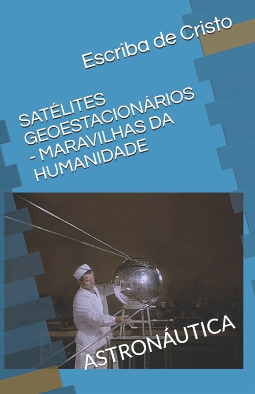 Sat?ites Geoestacion?ios - Maravilhas Da Humanidade: Astron?tica (Paperback)