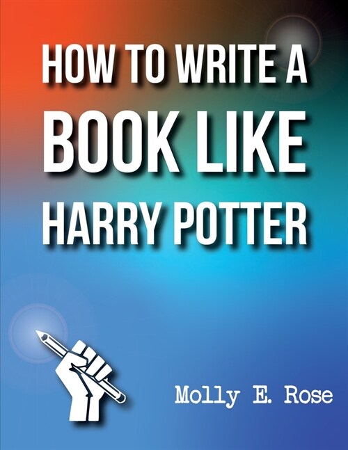 How To Write A Book Like Harry Potter (Paperback)