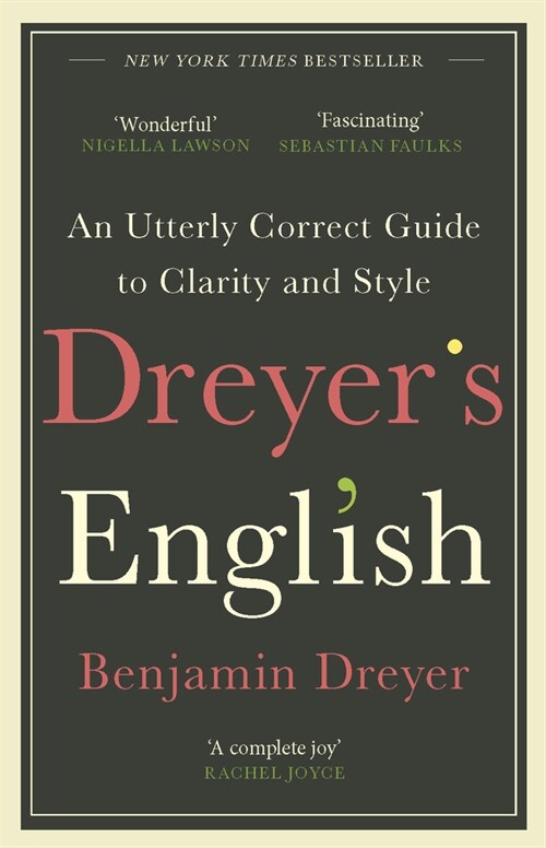 Dreyer’s English: An Utterly Correct Guide to Clarity and Style : The UK Edition (Paperback)