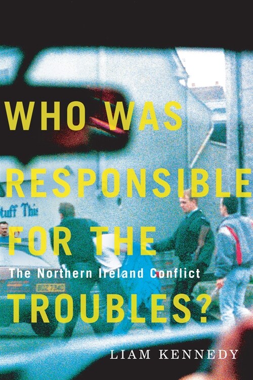 Who Was Responsible for the Troubles?: The Northern Ireland Conflict (Hardcover)