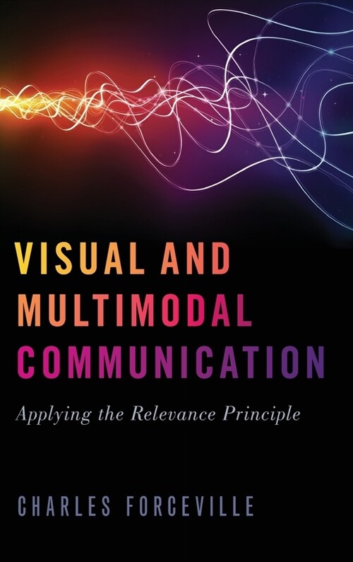 Visual and Multimodal Communication: Applying the Relevance Principle (Hardcover)