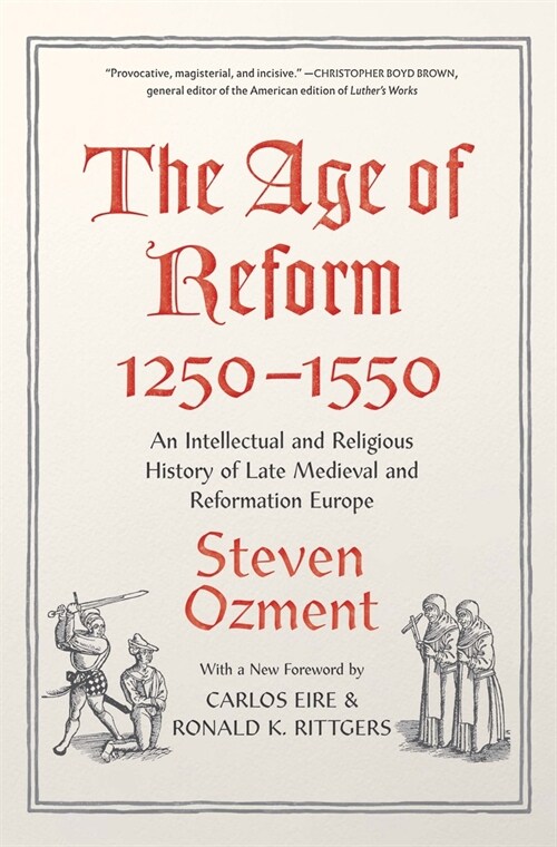 The Age of Reform, 1250-1550: An Intellectual and Religious History of Late Medieval and Reformation Europe (Paperback)