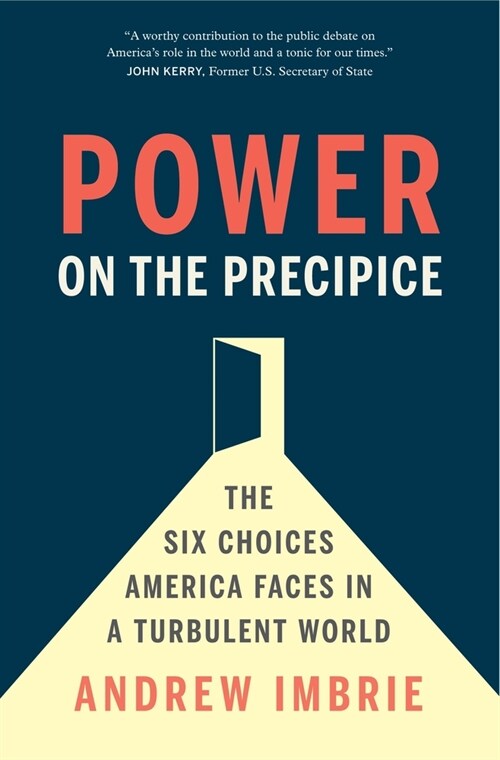 Power on the Precipice: The Six Choices America Faces in a Turbulent World (Hardcover)