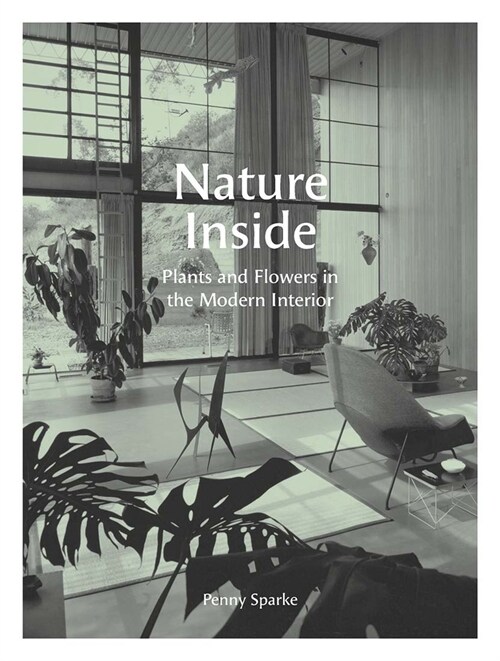 Nature Inside: Plants and Flowers in the Modern Interior (Hardcover)