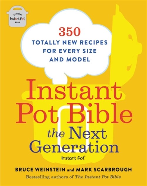 Instant Pot Bible: The Next Generation: 350 Totally New Recipes for Every Size and Model (Paperback)