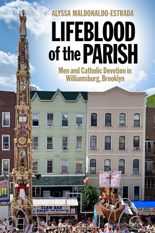 Lifeblood of the Parish: Men and Catholic Devotion in Williamsburg, Brooklyn (Paperback)