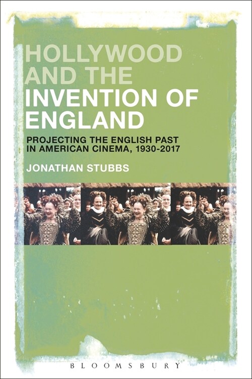 Hollywood and the Invention of England: Projecting the English Past in American Cinema, 1930-2017 (Paperback)