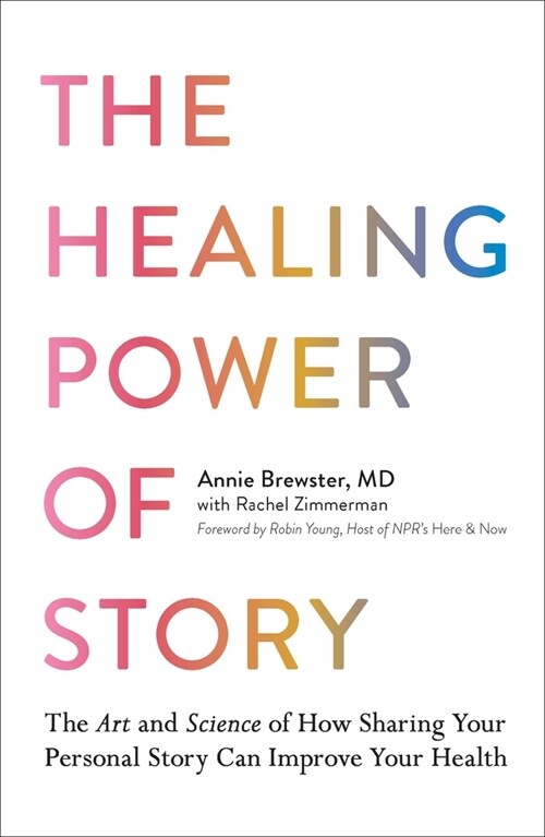The Healing Power of Story: The Art and Science of How Sharing Your Personal Story Can Improve Your Health (Hardcover)