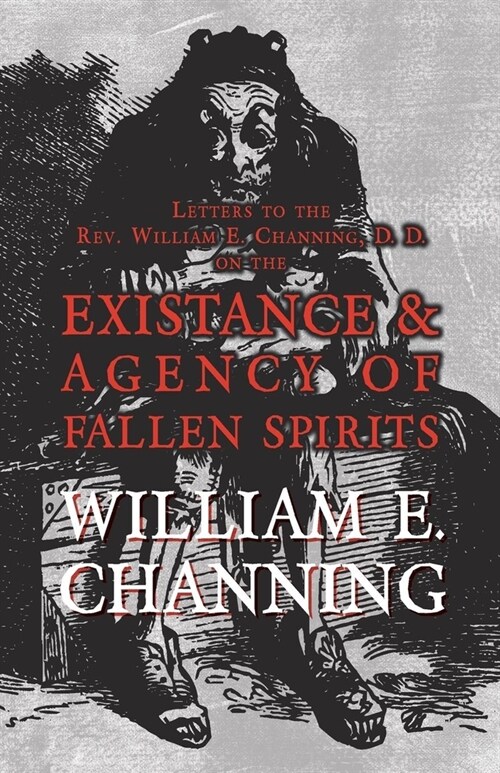 Letters to the Rev. William E. Channing, D. D. on the Existence and Agency of Fallen Spirits (Paperback)