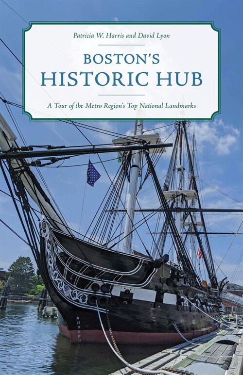Bostons Historic Hub: A Tour of the Metro Regions Top National Landmarks (Paperback)