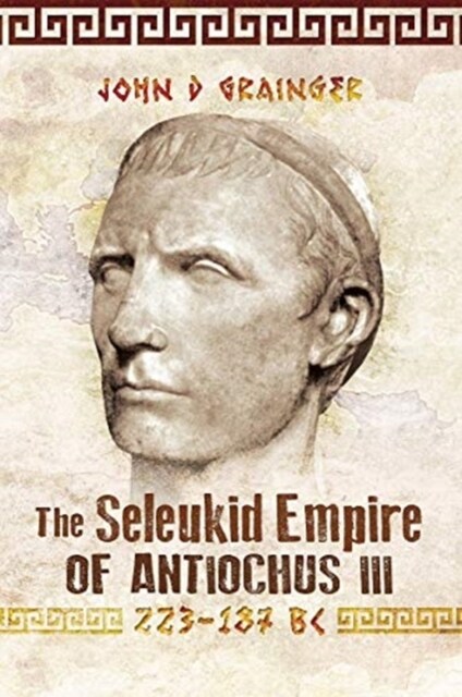 The Seleukid Empire of Antiochus III, 223-187 BC (Paperback)