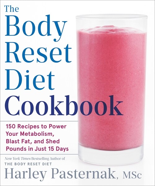 The Body Reset Diet Cookbook: 150 Recipes to Power Your Metabolism, Blast Fat, and Shed Pounds in Just 15 Days (Paperback)