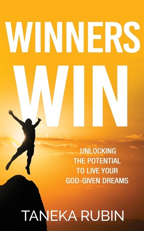Winners Win: Unlocking The Potential To Live Your God-Given Dreams (Paperback)