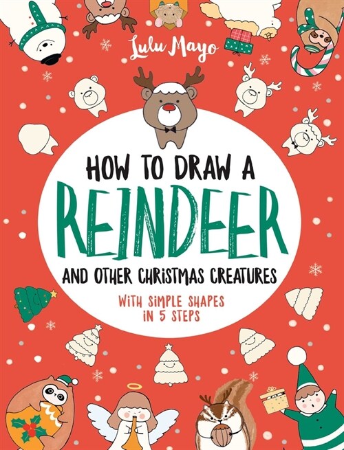 How to Draw a Reindeer and Other Christmas Creatures with Simple Shapes in 5 Ste (Paperback)