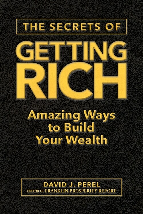 The Secrets of Getting Rich: Amazing Ways to Build Your Wealth (Hardcover)