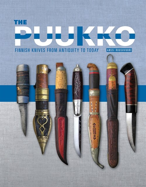 The Puukko: Finnish Knives from Antiquity to Today (Hardcover)