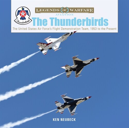The Thunderbirds: The United States Air Forces Flight Demonstration Team, 1953 to the Present (Hardcover)
