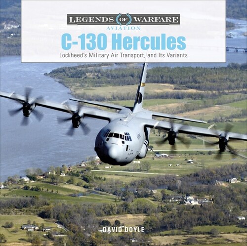 C-130 Hercules: Lockheeds Military Air Transport, and Its Variants (Hardcover)