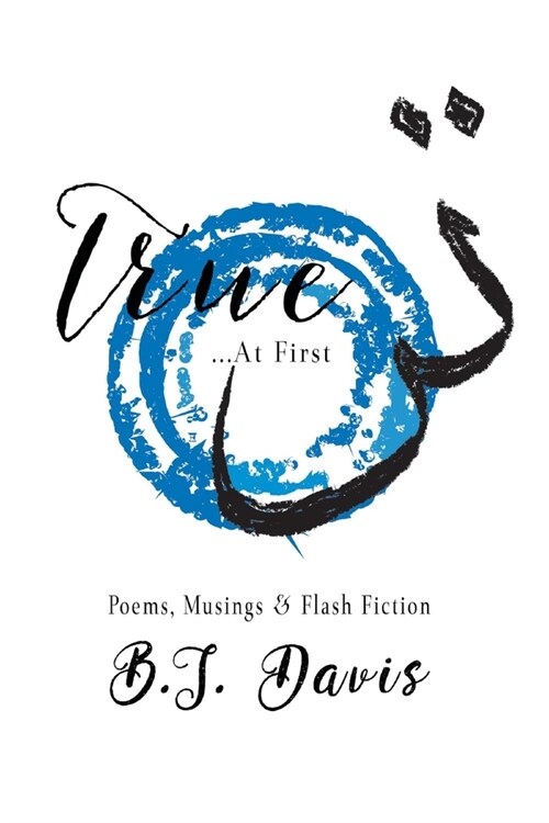 True...at First: Poems, Musings & Flash Fiction (Paperback)