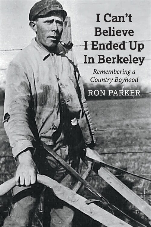 I Cant Believe I Ended Up in Berkeley: Remembering a Country Boyhood (Paperback)