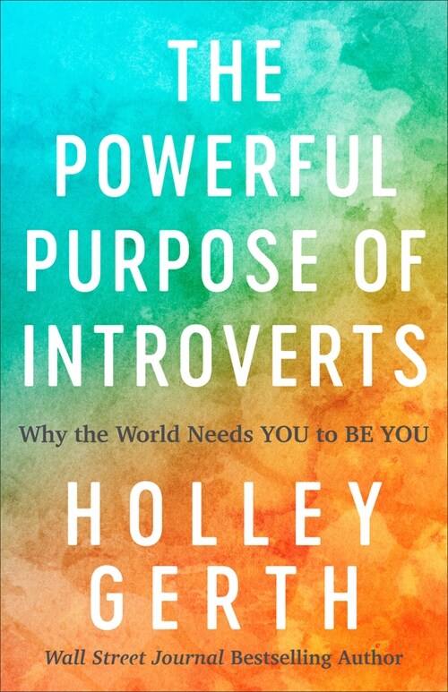 The Powerful Purpose of Introverts: Why the World Needs You to Be You (Paperback)