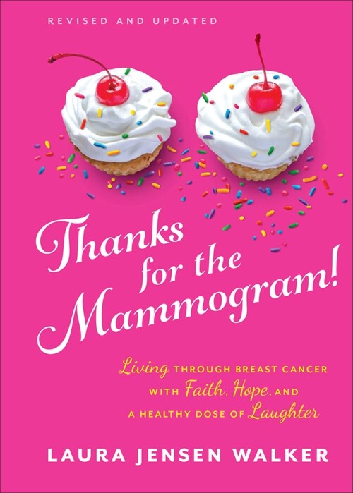 Thanks for the Mammogram!: Living Through Breast Cancer with Faith, Hope, and a Healthy Dose of Laughter (Hardcover, Revised and Upd)