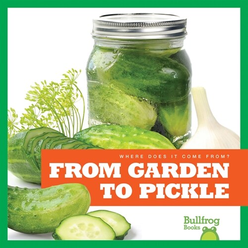 From Garden to Pickle (Library Binding)