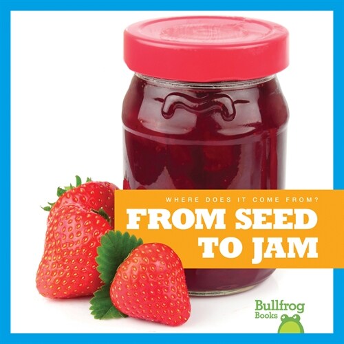 From Seed to Jam (Library Binding)