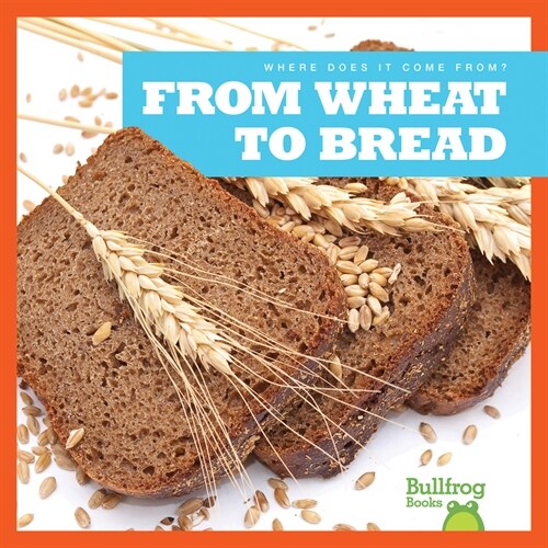 From Wheat to Bread (Library Binding)